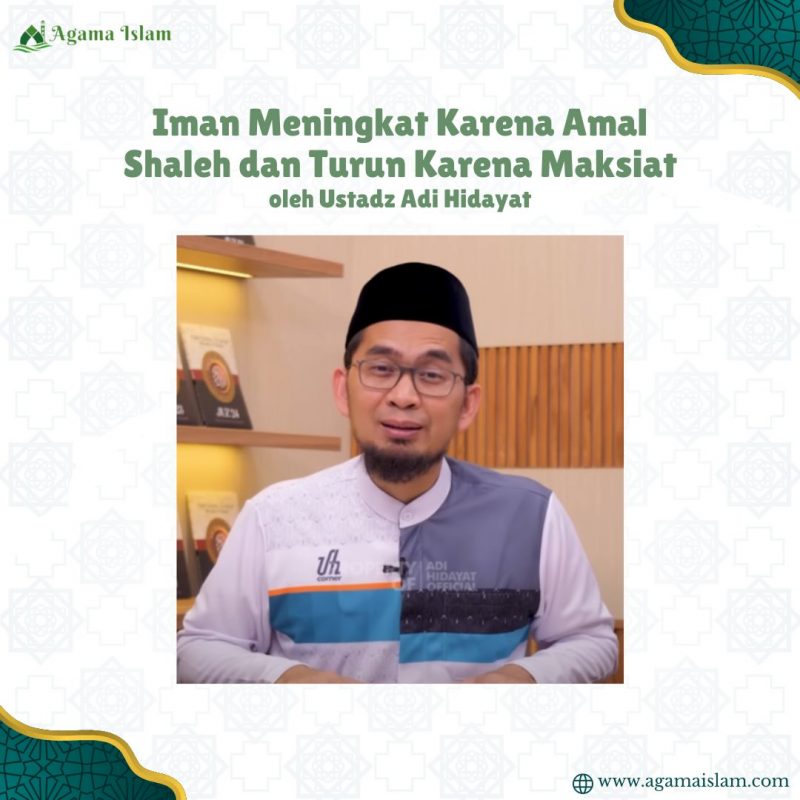 UAH - Iman Meningkat Karena Amal Shaleh dan Turun Karena Maksiat